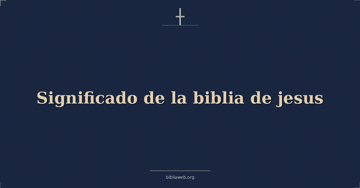 Versículos Bíblicos sobre significado de la biblia de jesus