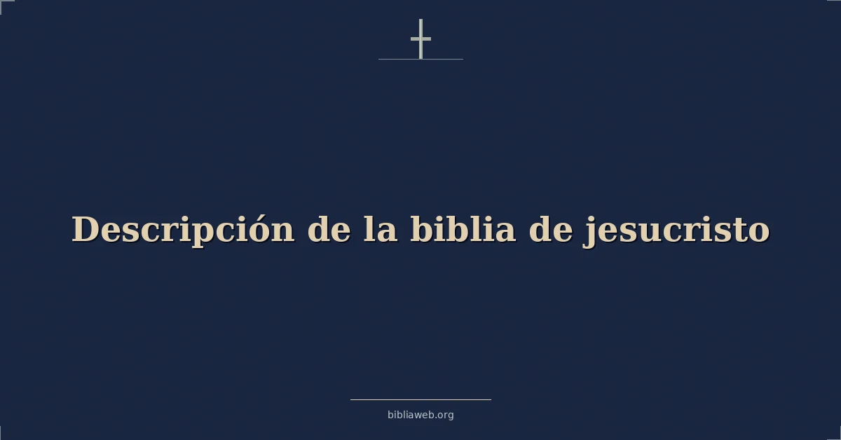 Versículos Bíblicos sobre descripción de la biblia de jesucristo