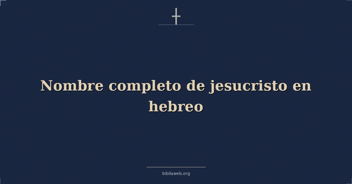 Versículos Bíblicos sobre nombre completo de jesucristo en hebreo
