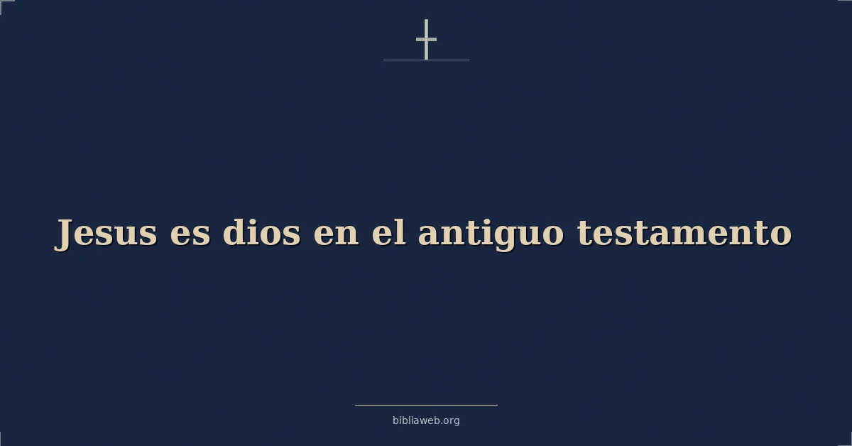 Versículos Bíblicos sobre jesus es dios en el antiguo testamento