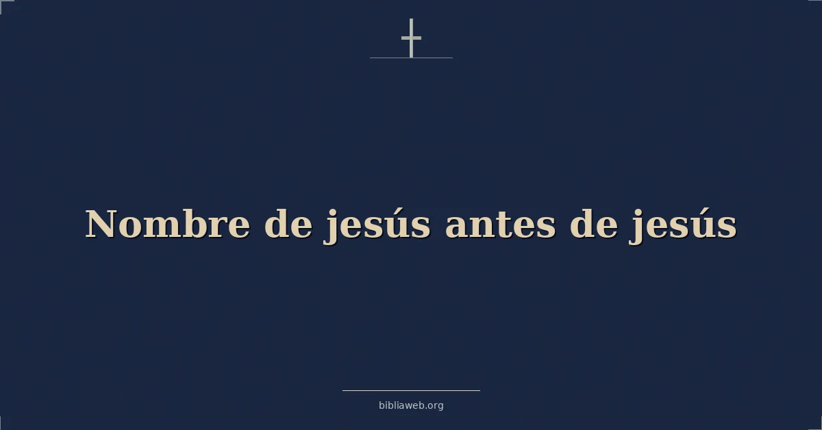 Versículos Bíblicos sobre nombre de jesús antes de jesús