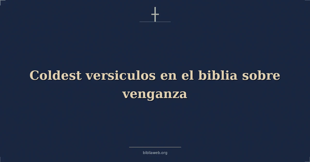 Versículos Bíblicos sobre más frío versiculos en el biblia sobre venganza