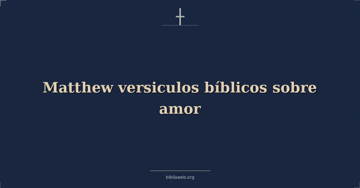 Versículos Bíblicos de Mateo sobre el amor