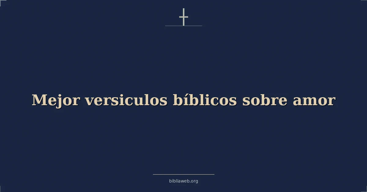 Los Mejores Versículos Bíblicos sobre el amor