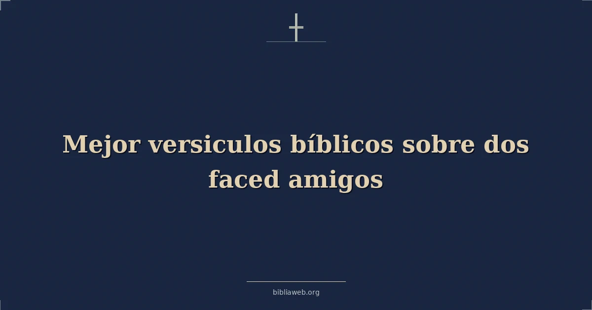 Versículos Bíblicos sobre los amigos de dos caras