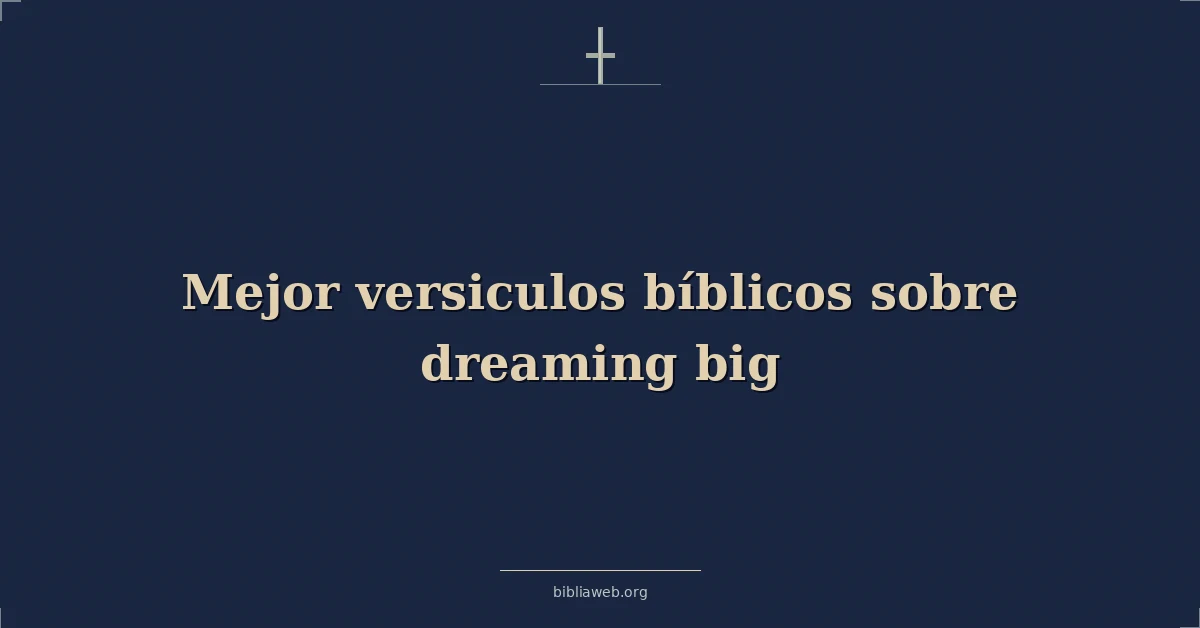 Versículos Bíblicos sobre soñar en grande