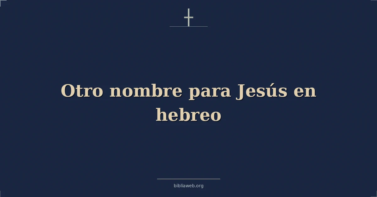 Versículos Bíblicos sobre otro nombre para jesús en hebreo