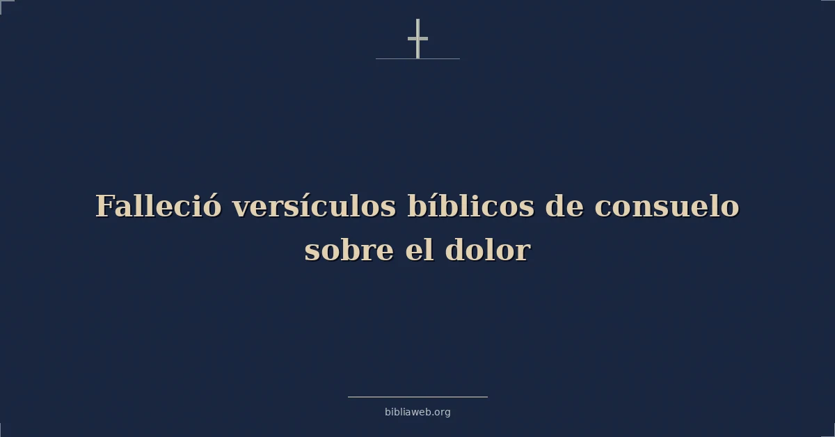 Versículos Bíblicos sobre falleció versículos bíblicos de consuelo sobre el dolor
