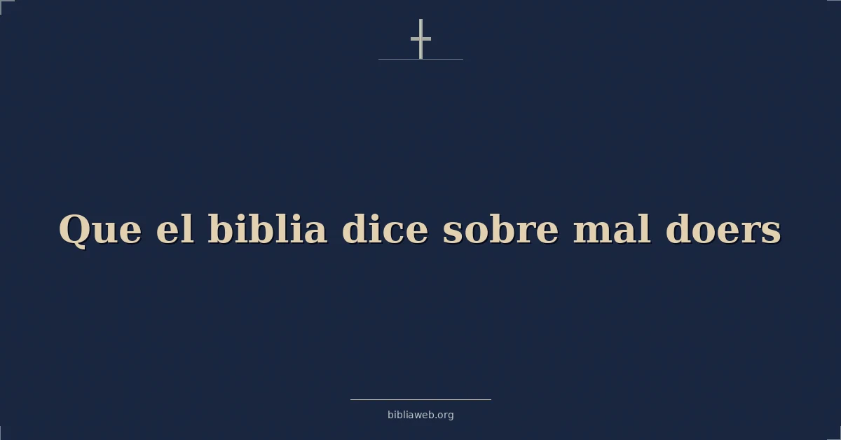 Versículos Bíblicos sobre que el biblia dice sobre mal hacedores