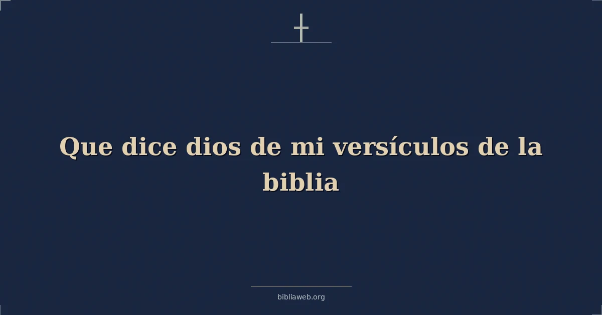 Versículos Bíblicos sobre que dice dios de mi versículos de la biblia