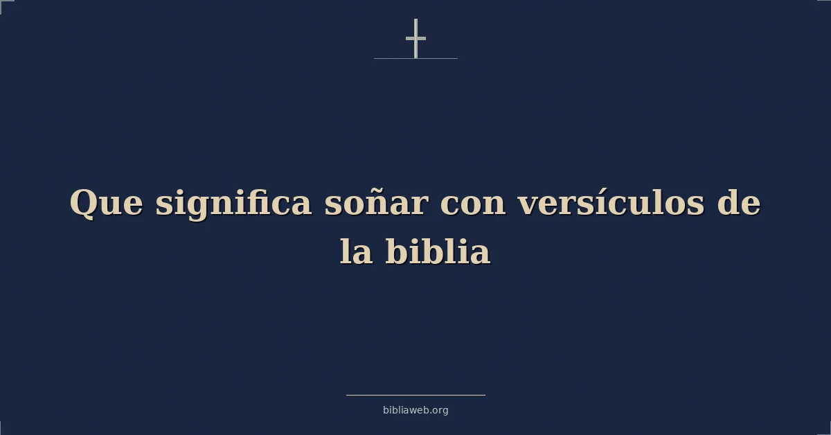 Versículos Bíblicos sobre que significa soñar con versículos de la biblia