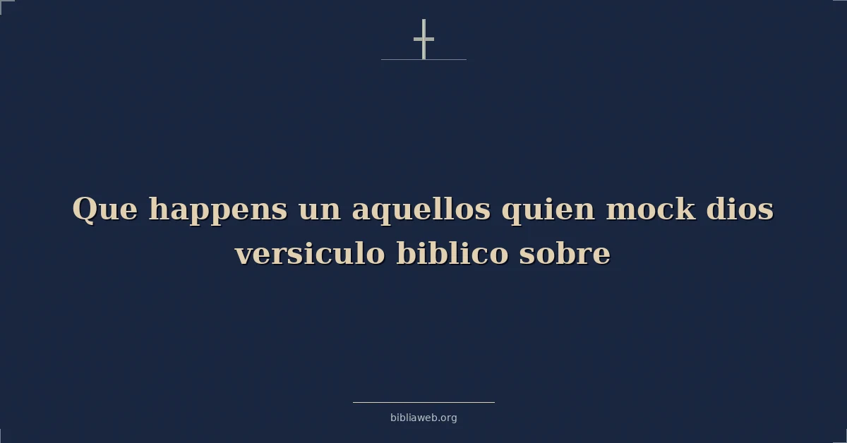 Versículos Bíblicos sobre lo que sucede a quienes se burlan de Dios