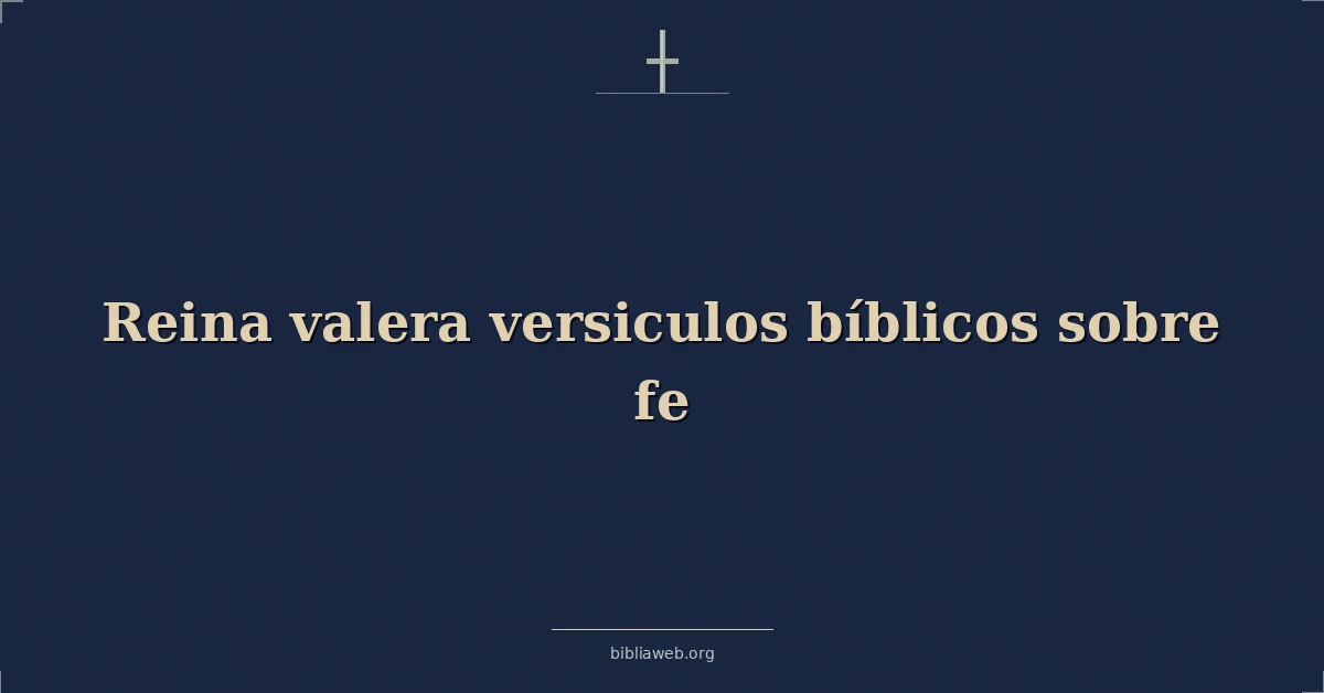 Versículos Bíblicos Reina Valera sobre la fe
