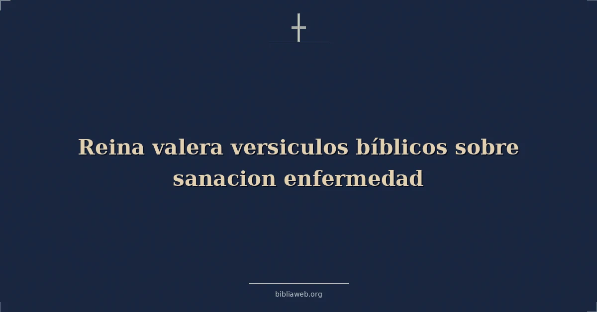 Versículos Bíblicos Reina Valera sobre la sanación y la enfermedad