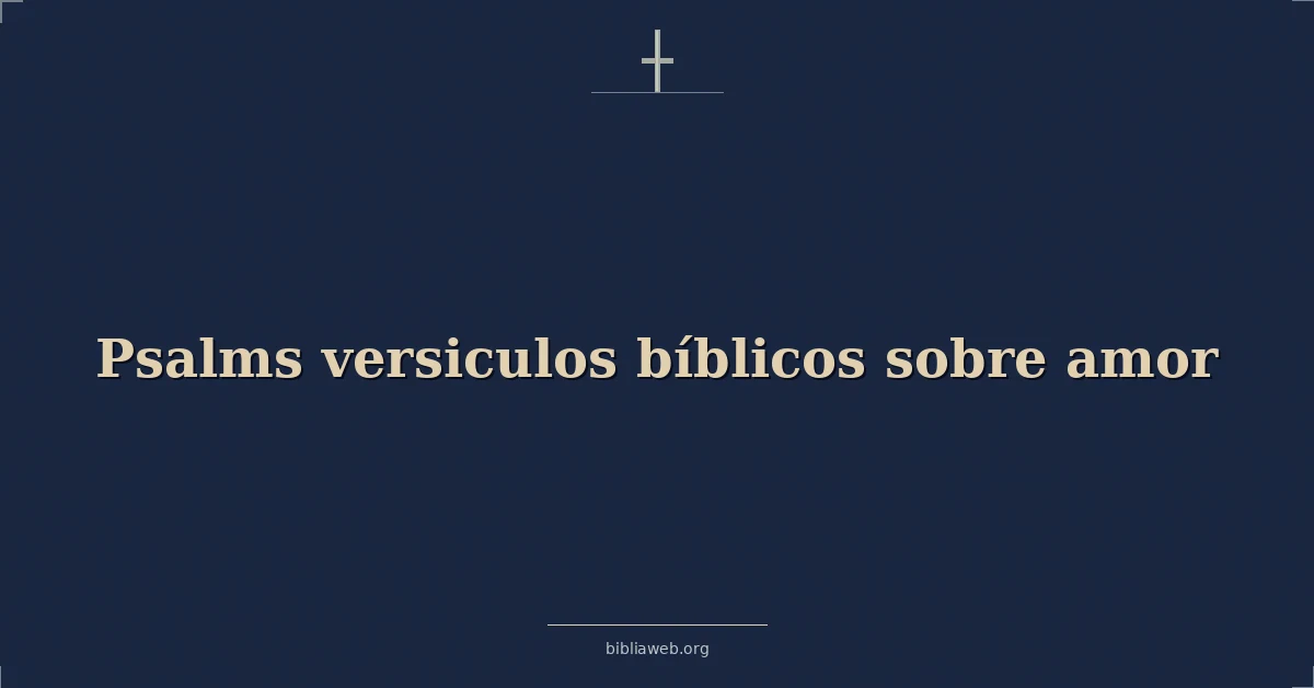 Versículos Bíblicos de Salmos sobre el amor