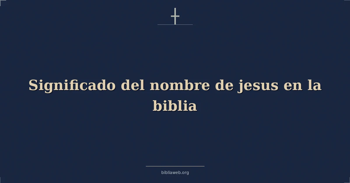 Versículos Bíblicos sobre significado del nombre de jesus en la biblia