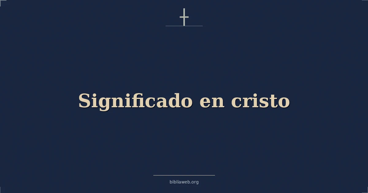 Versículos Bíblicos sobre significado en cristo