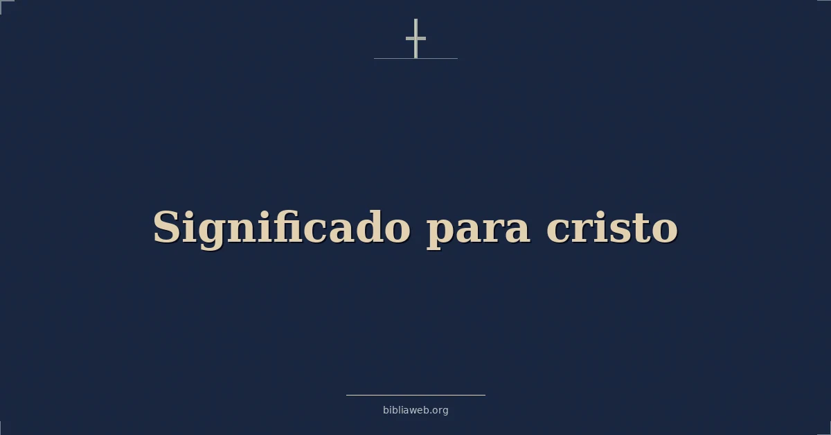 Versículos Bíblicos sobre significado para cristo
