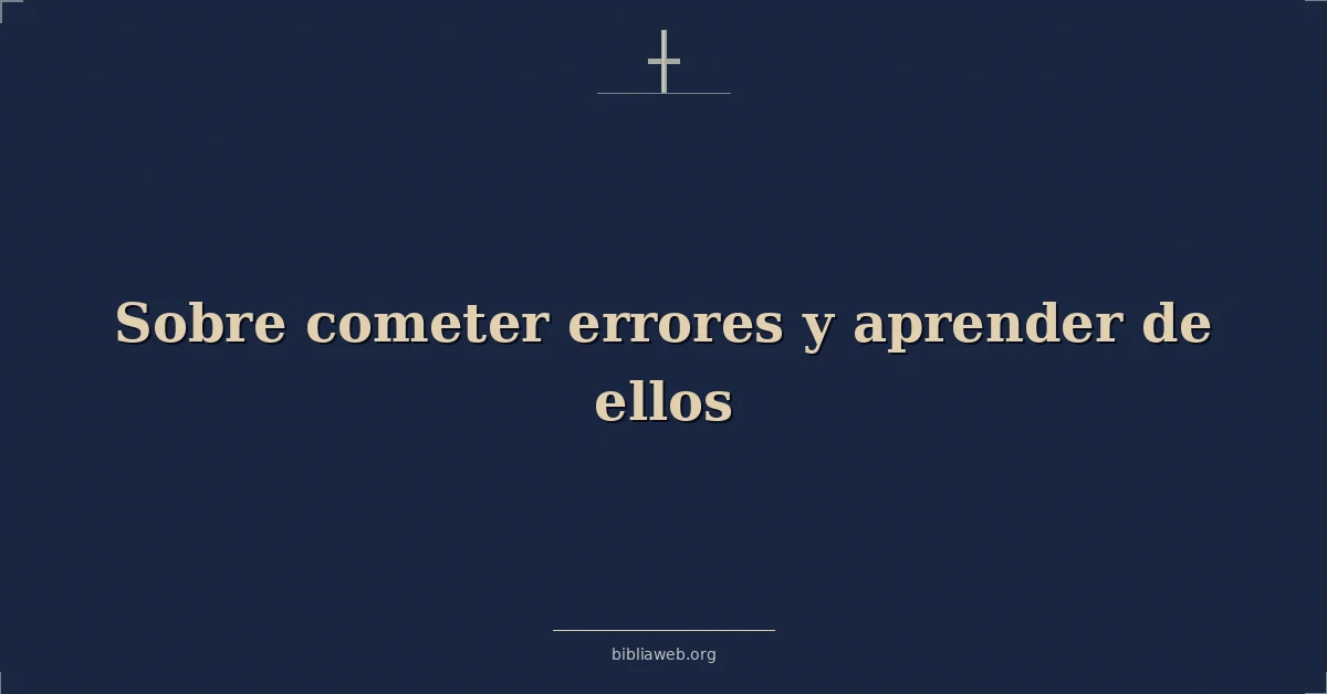 Versículos Bíblicos sobre cometer errores y aprender de ellos