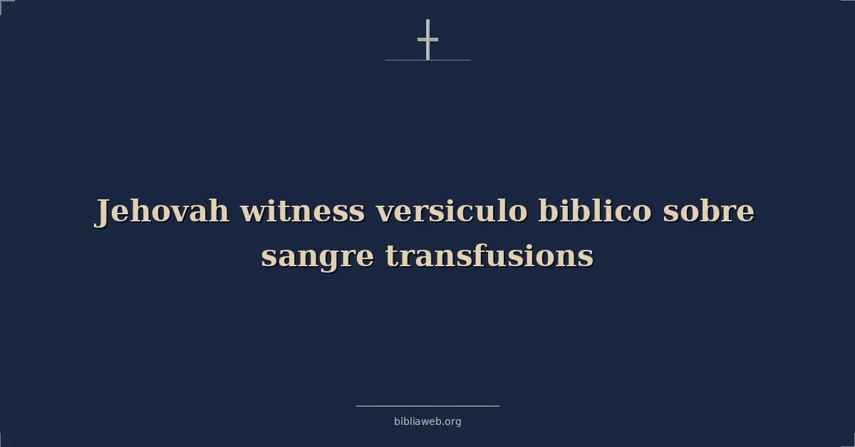 Versículo Bíblico sobre los Testigos de Jehová y las transfusiones de sangre