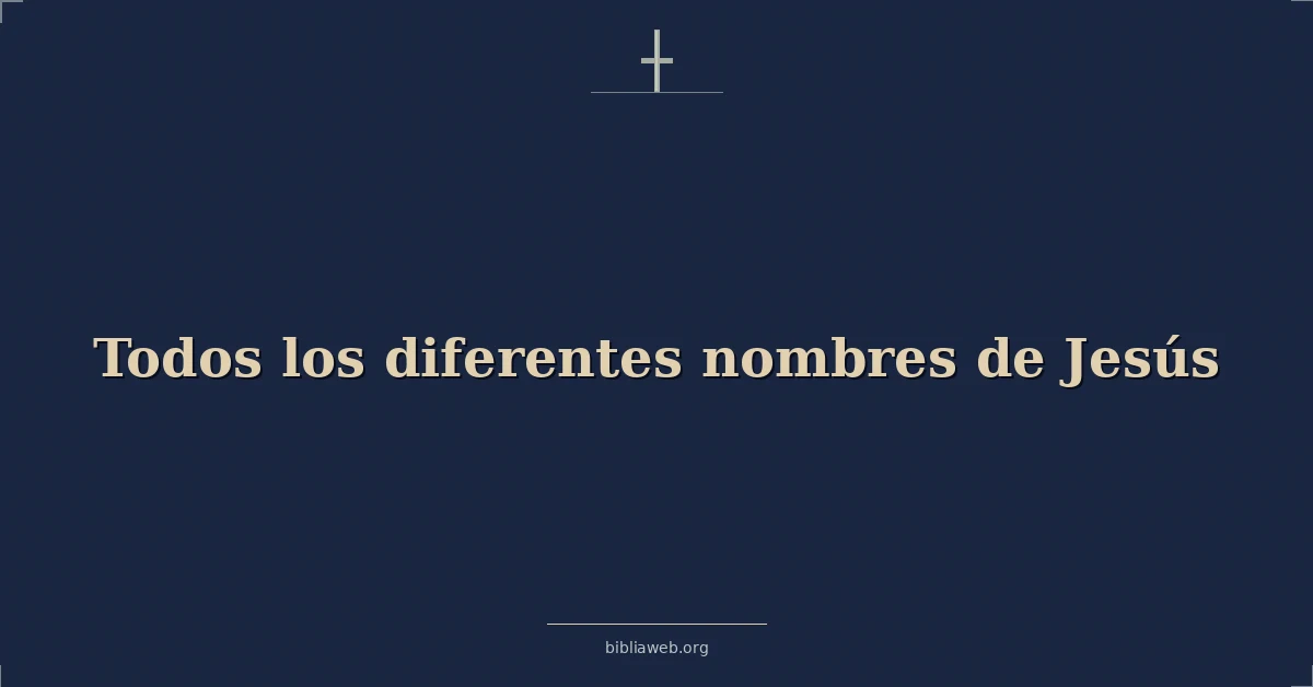 Versículos Bíblicos sobre todos los diferentes nombres de jesús