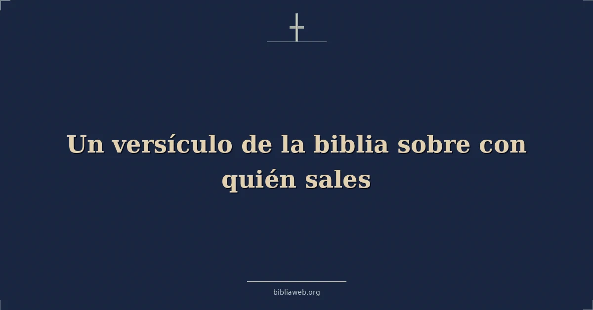 Versículos Bíblicos sobre con quién sales