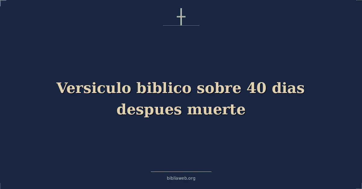 Versiculo biblico sobre 40 days after muerte