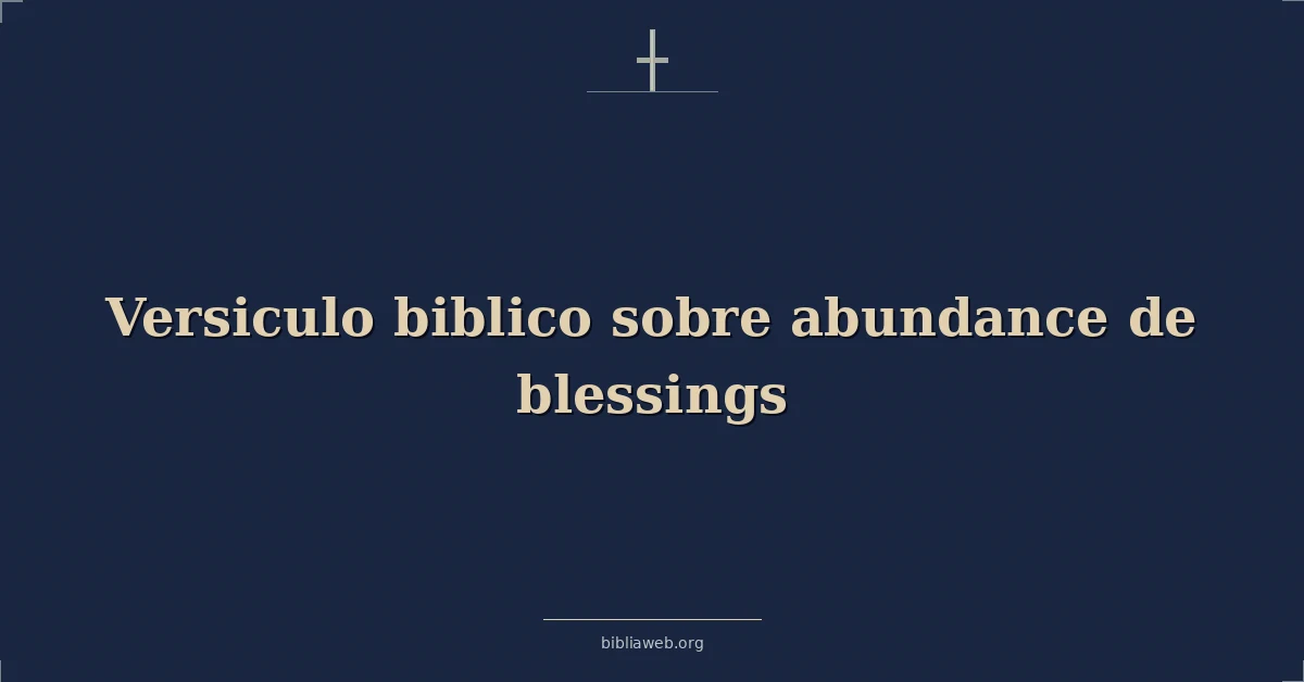 Versiculo biblico sobre abundance de blessings