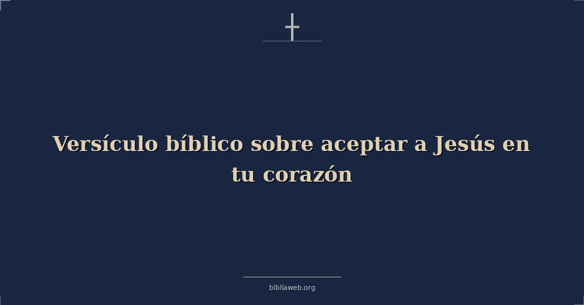 Versiculo biblico sobre accepting jesus into your heart