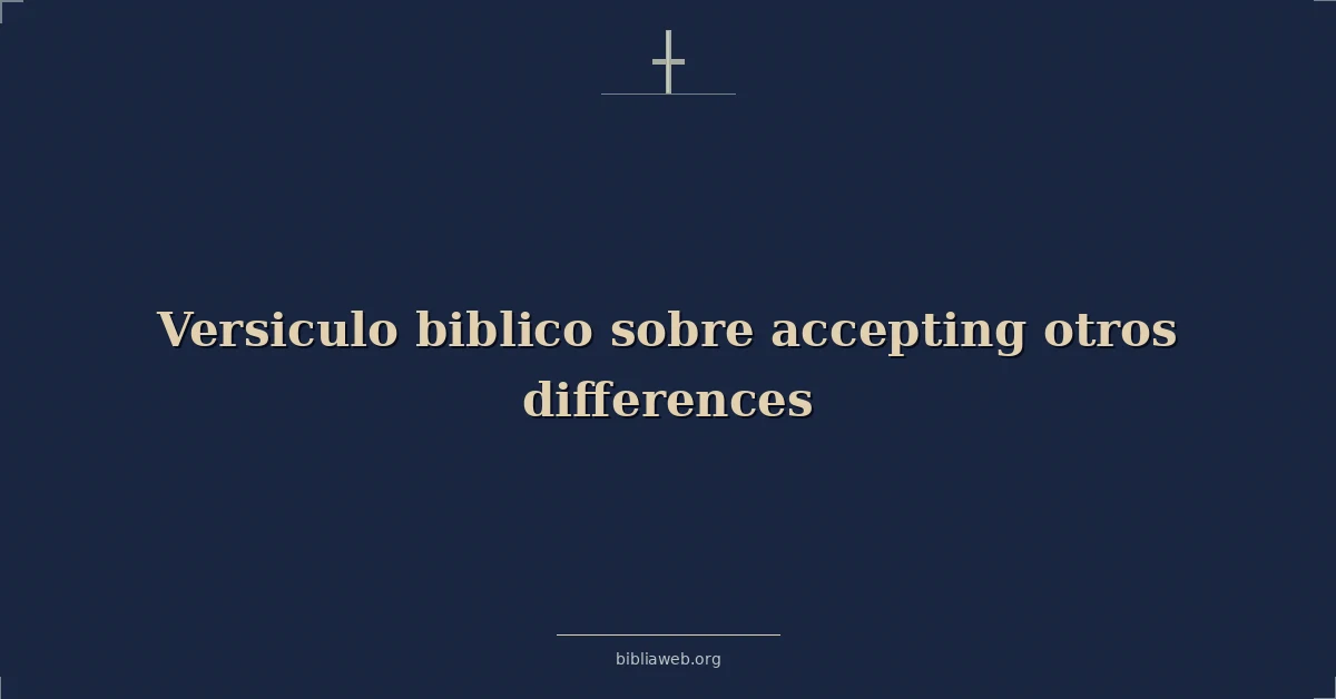 Versiculo biblico sobre accepting others differences