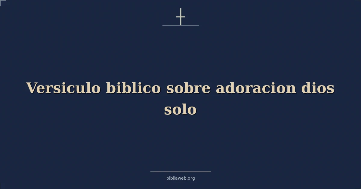 Versículos Bíblicos sobre adoracion dios solo