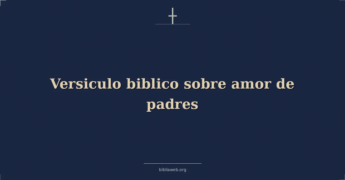 Versiculo biblico sobre amor de padres