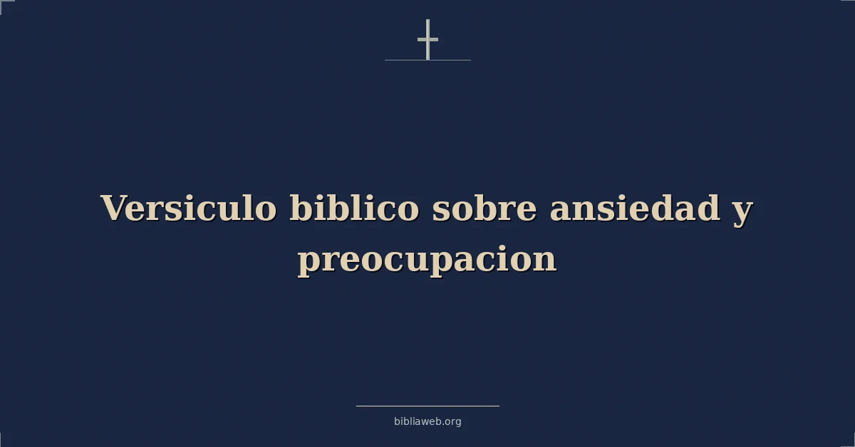 Versiculo biblico sobre anxiety y preocupacion