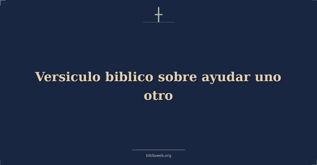 Versiculo biblico sobre helping one another