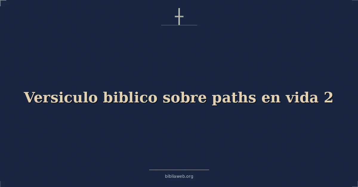Versiculo biblico sobre paths en vida 2