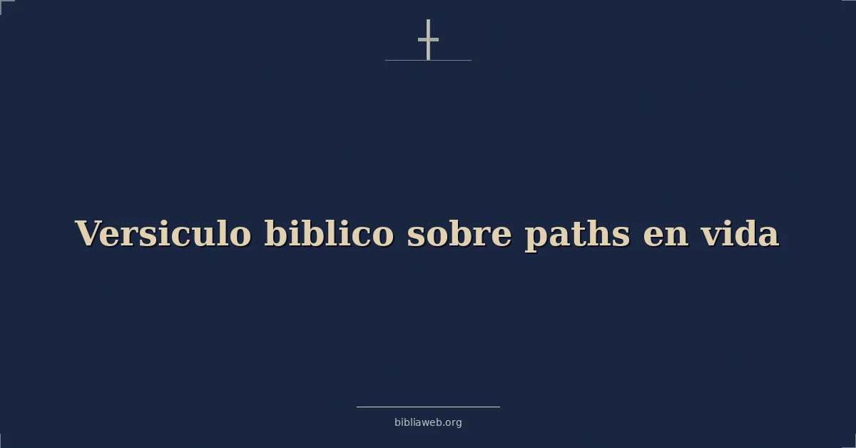 Versiculo biblico sobre paths en vida