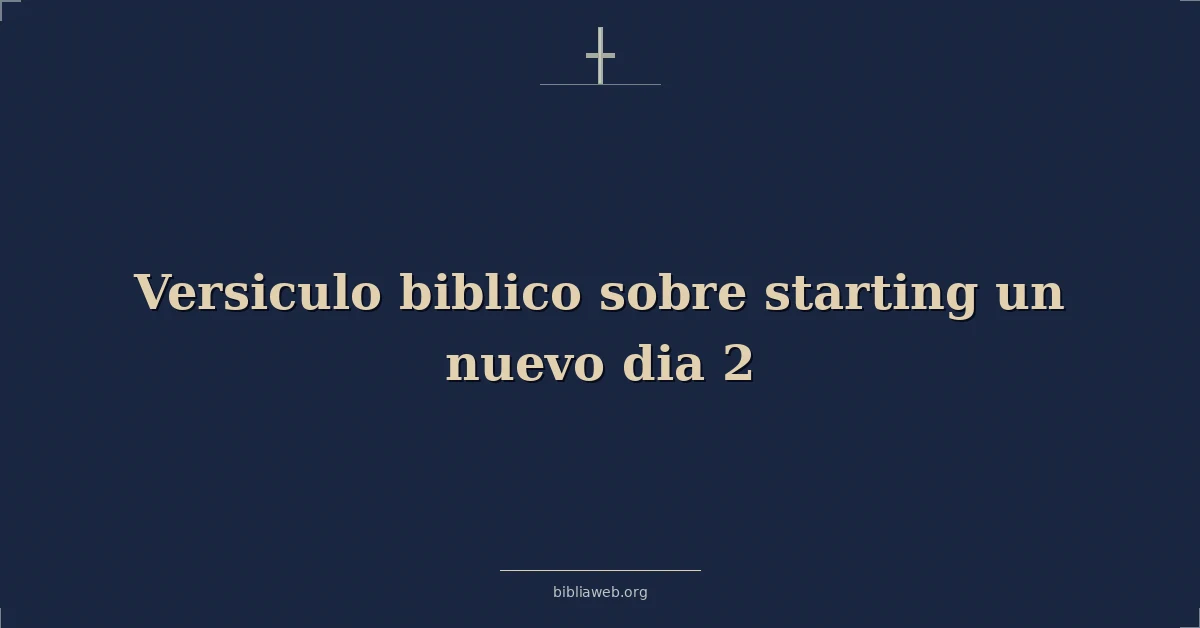 Versículos Bíblicos sobre comenzar un nuevo día 2