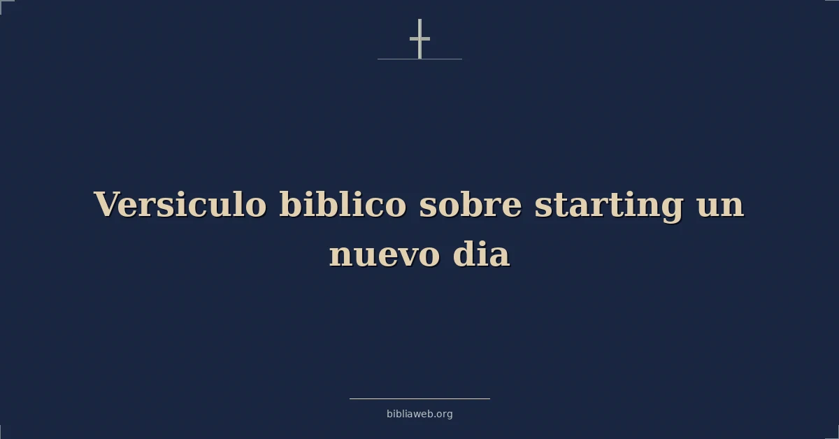 Versículos Bíblicos sobre comenzar un nuevo día