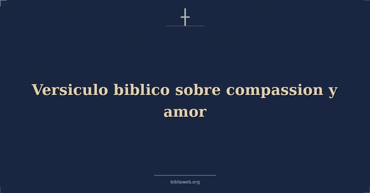 Versiculo biblico sobre compassion y amor