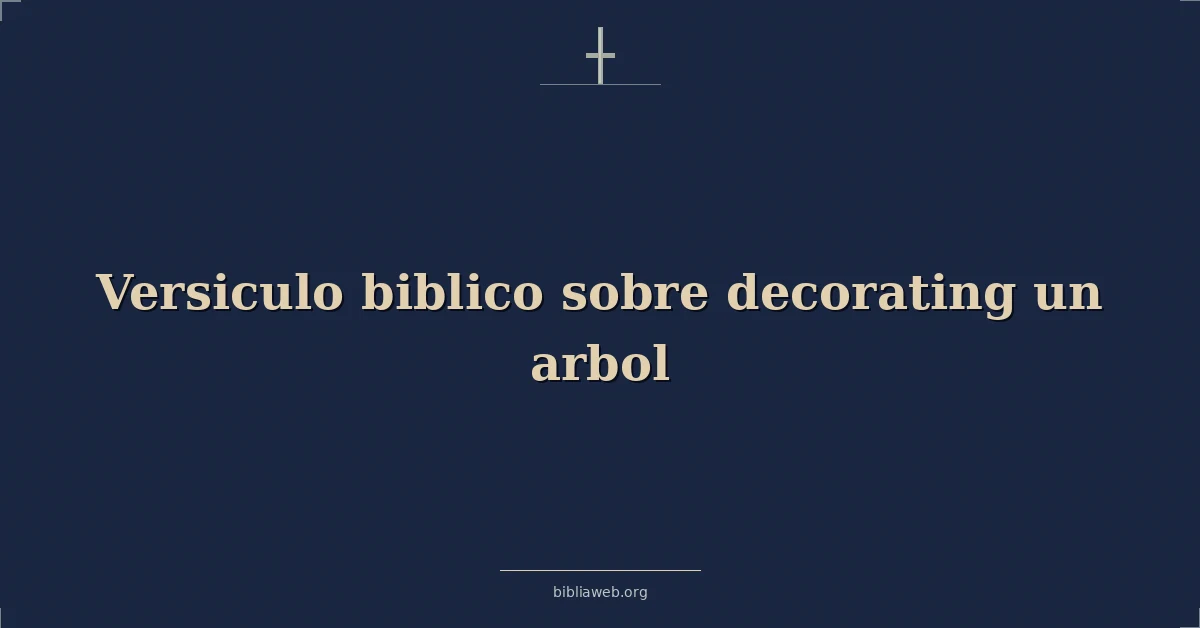 Versículos Bíblicos sobre decorando un arbol