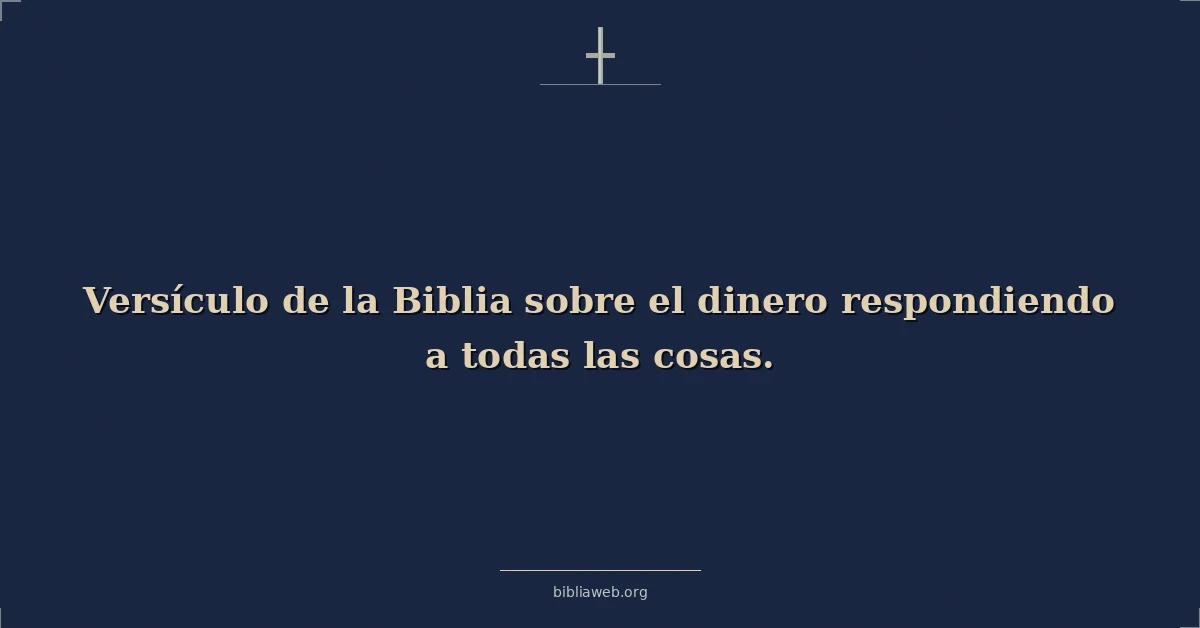 Versículo de la Biblia sobre el dinero respondiendo a todas las cosas
