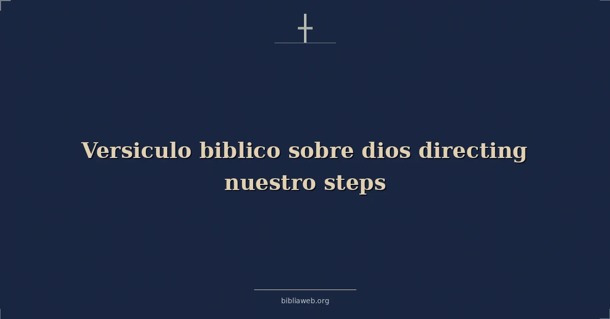 Versículos Bíblicos sobre dios dirigiendo nuestro pasos