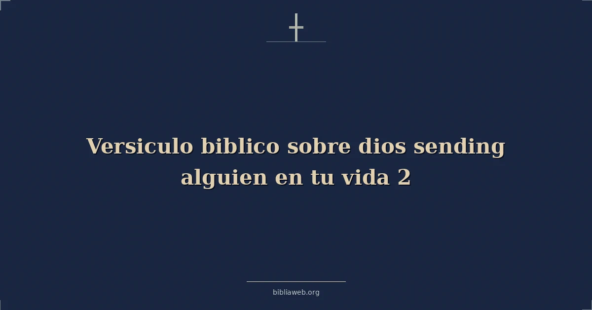 Versículos Bíblicos sobre dios enviando alguien en tu vida 2