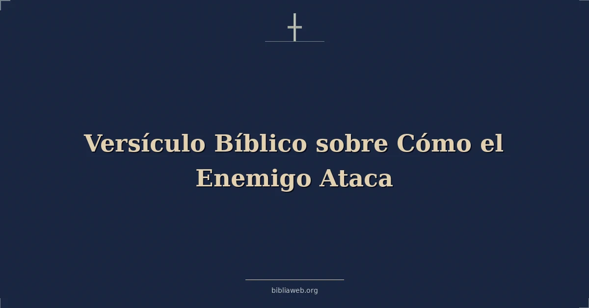 Versículos Bíblicos sobre Cómo el Enemigo Ataca