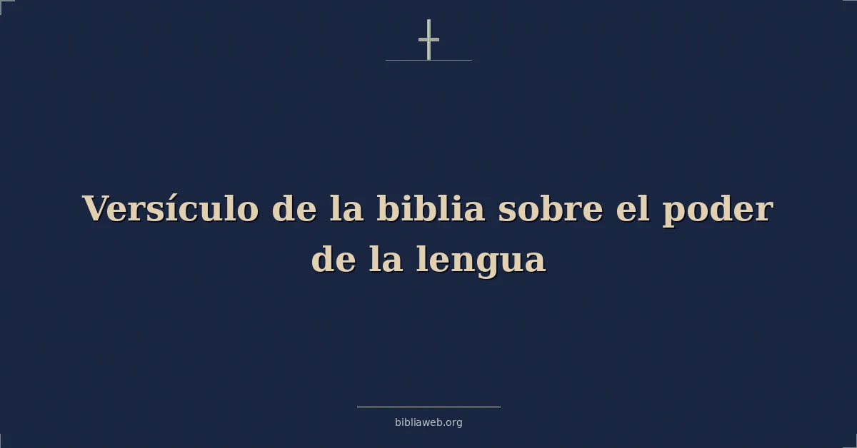 Versículo de la biblia sobre el poder de la lengua