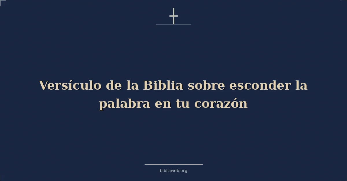 Versículo de la Biblia sobre esconder la palabra en tu corazón