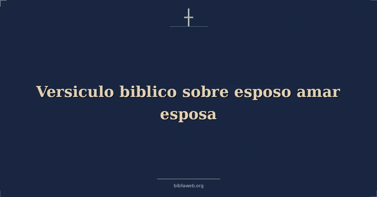 Versículos Bíblicos sobre esposo amar esposa