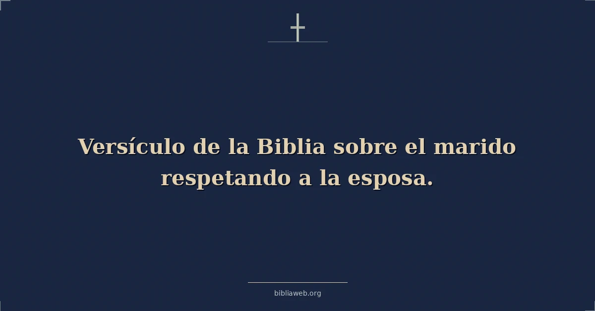Versículo de la Biblia sobre el marido respetando a la esposa