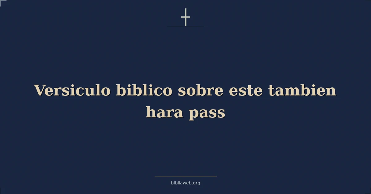 Versículos Bíblicos sobre este tambien hara pasar