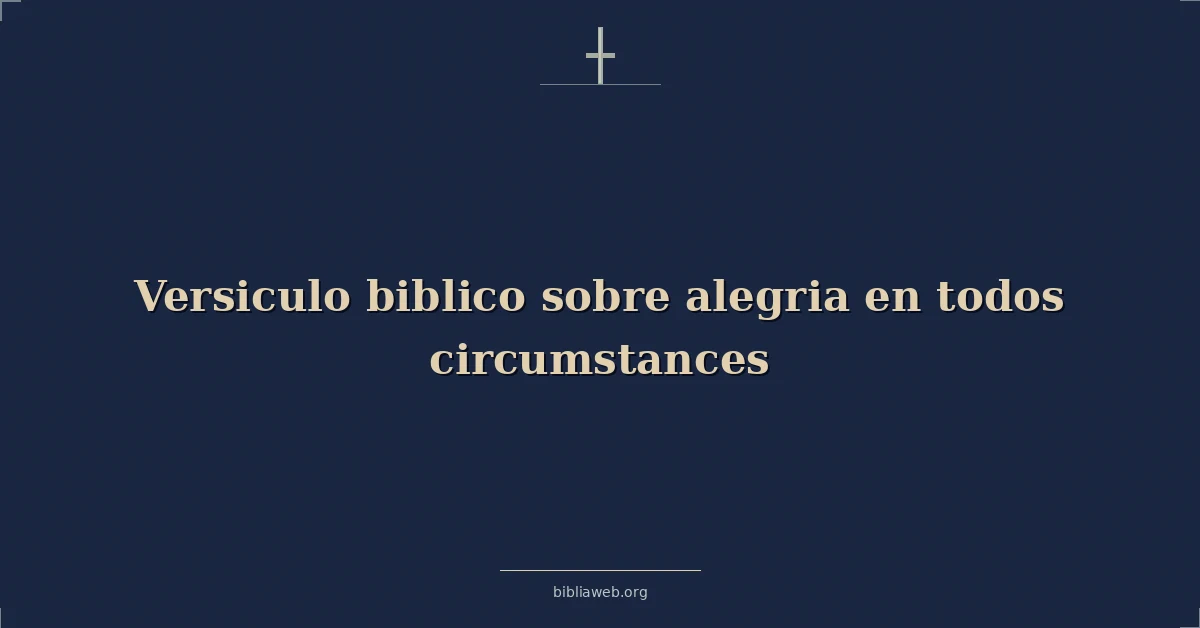 Versículos Bíblicos sobre alegria en todos circunstancias